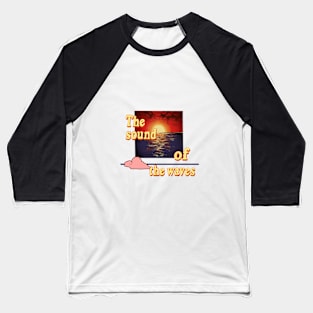 The sound of the waves Baseball T-Shirt